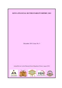 KENYA FINANCIAL SECTOR STABILITY REPORT, 2013  December 2013, Issue No. 5 Annual Review by the Financial Sector Regulators Forum, August 2014