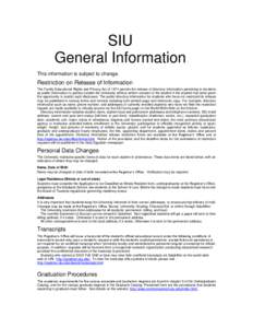 SIU General Information This information is subject to change. Restriction on Release of Information The Family Educational Rights and Privacy Act of 1974 permits the release of directory information pertaining to studen