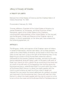 1805 A Treaty of Limits A TREATY OF LIMITS Between the United States of America and the Chaktaw Nation of Indians November 16, 1805 Proclamation February 25, 1808 Thomas Jefferson, President of the United States of Ameri