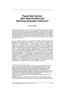 Papua New Guinea: New Opportunities and Declining Australian Influence? Joanne Wallis Although Papua New Guinea is a ‘small state’ it increasingly defies traditional predictions about its international relations and 