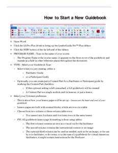 How to Start a New Guidebook  n Open Word n Click the LGPro Plus 10 tab to bring up the LeaderGuide Pro™ Plus ribbon n Click the NEW button of the far left end of the ribbon n PROGRAM NAME – Type in the name of your 