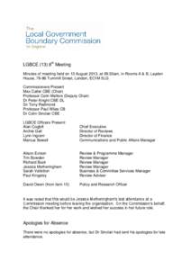 LGBCE (13) 8th Meeting Minutes of meeting held on 13 August 2013, at 09:30am, in Rooms A & B, Layden House, 76-86 Turnmill Street, London, EC1M 5LG Commissioners Present Max Caller CBE (Chair) Professor Colin Mellors (De