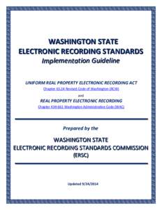 WASHINGTON STATE ELECTRONIC RECORDING STANDARDS Implementation Guideline UNIFORM REAL PROPERTY ELECTRONIC RECORDING ACT Chapter[removed]Revised Code of Washington (RCW)