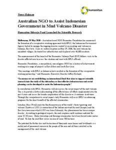 ews Release  Australian GO to Assist Indonesian Government in Mud Volcano Disaster Humanitus Sidoarjo Fund Launched for Scientific Research Melbourne, 19 May 2010 – Australian based NGO Humanitus Foundation has annou