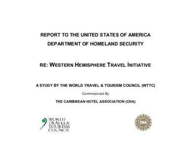 REPORT TO THE UNITED STATES OF AMERICA DEPARTMENT OF HOMELAND SECURITY RE: WESTERN HEMISPHERE TRAVEL INITIATIVE  A STUDY BY THE WORLD TRAVEL & TOURISM COUNCIL (WTTC)