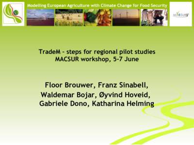 TradeM – steps for regional pilot studies MACSUR workshop, 5-7 June Floor Brouwer, Franz Sinabell, Waldemar Bojar, Øyvind Hoveid, Gabriele Dono, Katharina Helming