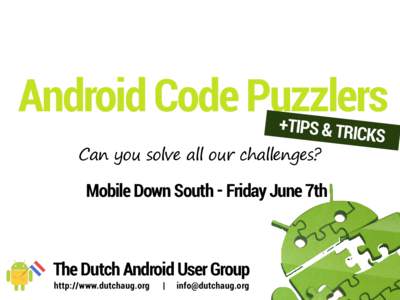 Android Code Puzzlers +TIPS & TRICKS Can you solve all our challenges?