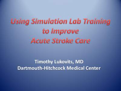 Timothy Lukovits, MD Dartmouth-Hitchcock Medical Center Disclosures and conflicts of interest  DHMC Patient Safety Training Center