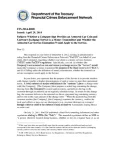 FIN-2014-R008 Issued: April 29, 2014 Subject: Whether a Company that Provides an Armored Car Coin and Currency Exchange Service is a Money Transmitter and Whether the Armored Car Service Exemption Would Apply to the Serv