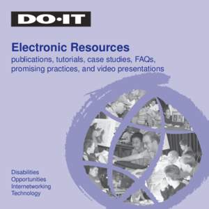 Electronic Resources publications, tutorials, case studies, FAQs, promising practices, and video presentations Disabilities Opportunities