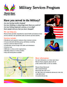 Military Services Program Have you served in the Military? Are you having trouble sleeping? Are you drinking or using drugs more than you used to? Are you feeling depressed, anxious, or on-edge? Have people told you that