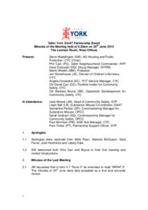 Safer York /DAAT Partnership Board Minutes of the Meeting held at 9.30am on 30th June 2015 The Leeman Room, West Offices Present:  Steve Waddington (SW), AD Housing and Public