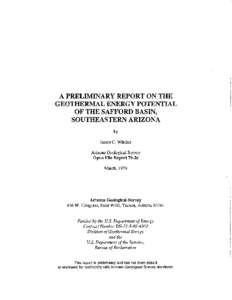 A PRELIMINARY REPORT ON THE GEOTHERMAL ENERGY POTENTIAL OF THE SAFFORD BASIN, SOUTHEASTERN ARIZONA by James C. Witcher