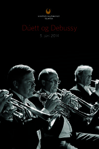 Dúett og Debussy 5. júní 2014 Vinsamlegast hafið slökkt á farsímum meðan á tónleikum stendur. Tónleikagestir eru beðnir um að klappa aðeins í lok tónverka. Tónleikarnir eru í beinni útsendingu á Rás