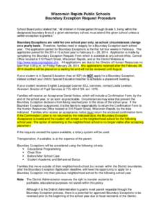 Wisconsin Rapids Public Schools Boundary Exception Request Procedure School Board policy states that, “All children in Kindergarten through Grade 5, living within the designated boundary lines of a given elementary sch