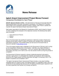News Release Iqaluit Airport Improvement Project Moves Forward Companies Shortlisted for Next Phase IQALUIT, Nunavut (October 5, [removed]The Government of Nunavut announced today that  three qualified teams have been sh