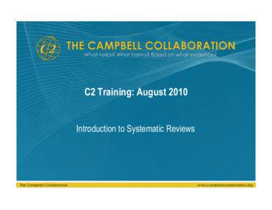 C2 Training: August 2010 Introduction to Systematic Reviews The Campbell Collaboration  www.campbellcollaboration.org