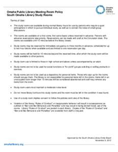 Omaha Public Library Meeting Room Policy South Omaha Library Study Rooms Terms of Use:   The study rooms are available during normal library hours for use by patrons who require a quiet