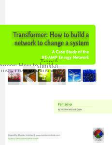Transformer: How to build a network to change a system A Case Study of the RE-AMP Energy Network  Fall 2010
