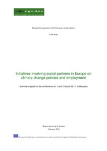 Integrated programme of the European social partners Joint study Initiatives involving social partners in Europe on climate change policies and employment Summary report for the conference on 1 and 2 March 2011, in Bruss