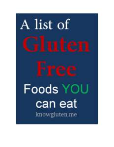 A list of gluten free foods to print and take shopping: knowgluten.me All Fruit - for example: ●