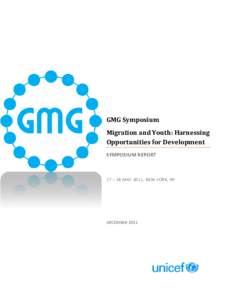 GMG Symposium Migration and Youth: Harnessing Opportunities for Development SYMPOSIUM REPORT  17 – 18 MAY 2011, NEW YORK, NY