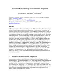 Towards a Core Ontology for Information Integration Martin Doerr1, Jane Hunter2, Carl Lagoze3 1 Institute of Computer Science, Foundation for Research and Technology, Heraklion, Greece, [removed]