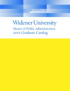 Master of Public Administration[removed]Graduate Catalog Widener University Information UNIVERSITY POLICY