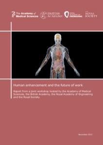 Human enhancement and the future of work Report from a joint workshop hosted by the Academy of Medical Sciences, the British Academy, the Royal Academy of Engineering and the Royal Society.  November 2012