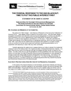 THE FEDERAL RESPONSE TO THE 2003 BLACKOUT: TIME TO PUT THE PUBLIC INTEREST FIRST STATEMENT OF DR. MARK N. COOPER Subcommittee On Oversight Of Government Management, The Federal Workforce And The District Of Columbia Comm