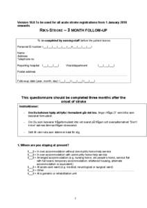 Version 10.0 To be used for all acute stroke registrations from 1 January 2010 onwards. RIKS-STROKE – 3 MONTH FOLLOW-UP  To be completed by nursing staff before the patient leaves