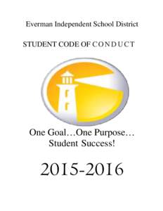 Everman Independent School District STUDENT CODE OF C O N D U C T One Goal…One Purpose… Student Success!