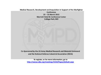 Medical Research, Development and Acquisition in Support of the Warfighter Conference 23 – 25 March 2015 Marriott Hotel & Conference Center College Park, MD