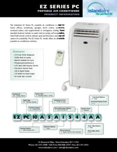 EZ SERIES PC PORTABLE AIR CONDITIONER PRODUCT INFORMATION The Islandaire EZ Series PC, portable air conditioner is ideal for home offices, workshops, garages, dorm rooms, sunrooms,