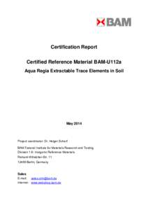 Certification Report Certified Reference Material BAM-U112a Aqua Regia Extractable Trace Elements in Soil May 2014