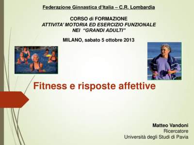 Federazione Ginnastica d’Italia – C.R. Lombardia CORSO di FORMAZIONE ATTIVITA’ MOTORIA ED ESERCIZIO FUNZIONALE NEI “GRANDI ADULTI” MILANO, sabato 5 ottobre 2013