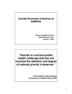 Suicide Prevention Initiatives at SAMHSA Campus Suicide Prevention Richard McKeon, Ph.D. January 17,2007