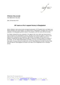 PRESS RELEASE FOR IMMEDIATE RELEASE Zeist, 29 November 2012 IAF reacts on fire in apparel factory in Bangladesh While in Beijing to meet various textile and apparel associations, IAF President Harry van Dalfsen was