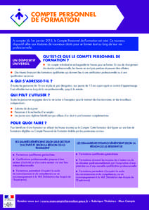 COMPTE PERSONNEL DE FORMATION A compter du 1er janvier 2015, le Compte Personnel de Formation est créé. Ce nouveau dispositif offre aux titulaires de nouveaux droits pour se former tout au long de leur vie professionne