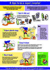 4 tips to be a super recycler Australians love to recycle. In fact we are one of the best recycling nations in the world. Here are some tips to help.  Recycling saves resources that would otherwise