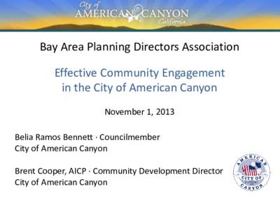 Bay Area Planning Directors Association Effective Community Engagement in the City of American Canyon November 1, 2013  Belia Ramos Bennett · Councilmember