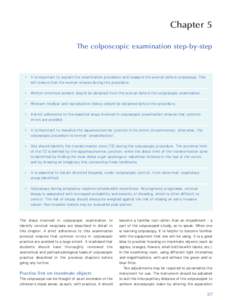 Chapter 5 The colposcopic examination step-by-step • It is important to explain the examination procedure and reassure the woman before colposcopy. This will ensure that the woman relaxes during the procedure. • Writ