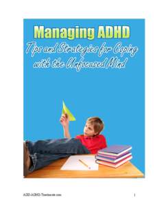 ADD-ADHD-Treatments.com  1 MANAGING ADHD Tips and Strategies for Coping with the Unfocused Mind