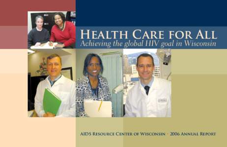 Health Care for All Achieving the global HIV goal in Wisconsin AIDS Resource Center of Wisconsin • 2006 Annual Report  Board of Directors