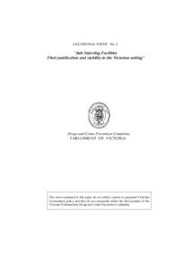 OCCASIONAL PAPER No. 2  “Safe Injecting Facilities Their justification and viability in the Victorian setting”  Drugs and Crime Prevention Committee