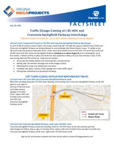 July 30, 2014  Traffic Change Coming at I-95 HOV and Franconia-Springfield Parkway Interchange Left-turn lanes to close for up to four weeks starting in early August Left-turn Lanes Temporarily Closed at I-95 HOV and Fra