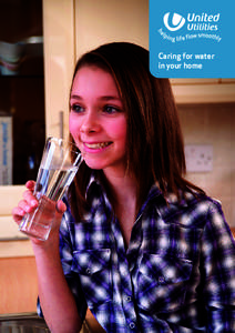 Caring for water in your home Introduction Every day United Utilities collects, treats, and supplies