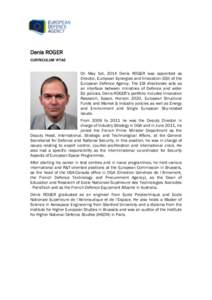 Denis ROGER CURRICULUM VITAE On May 1st, 2014 Denis ROGER was appointed as Director, European Synergies and Innovation (ESI) of the European Defence Agency. The ESI directorate acts as