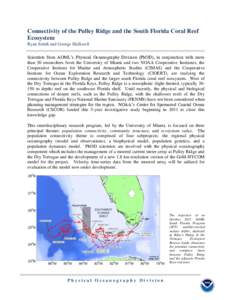 Connectivity of the Pulley Ridge and the South Florida Coral Reef Ecosystem Ryan Smith and George Halliwell Scientists from AOML’s Physical Oceanography Division (PhOD), in conjunction with more than 30 researchers fro