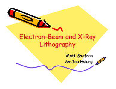 Microsoft PowerPoint - Electron-Beam and X-Ray Lithography.ppt